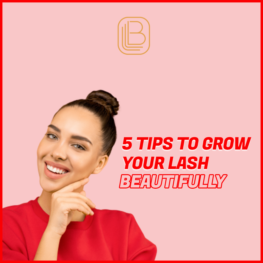 5 TIPS TO GROW YOUR LASHES BEAUTIFULLY