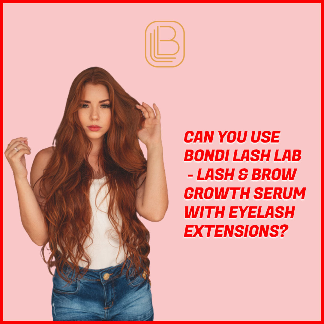 Can You Use Bondi Lash Lab - Lash & Brow Growth Serum With Eyelash Extensions?