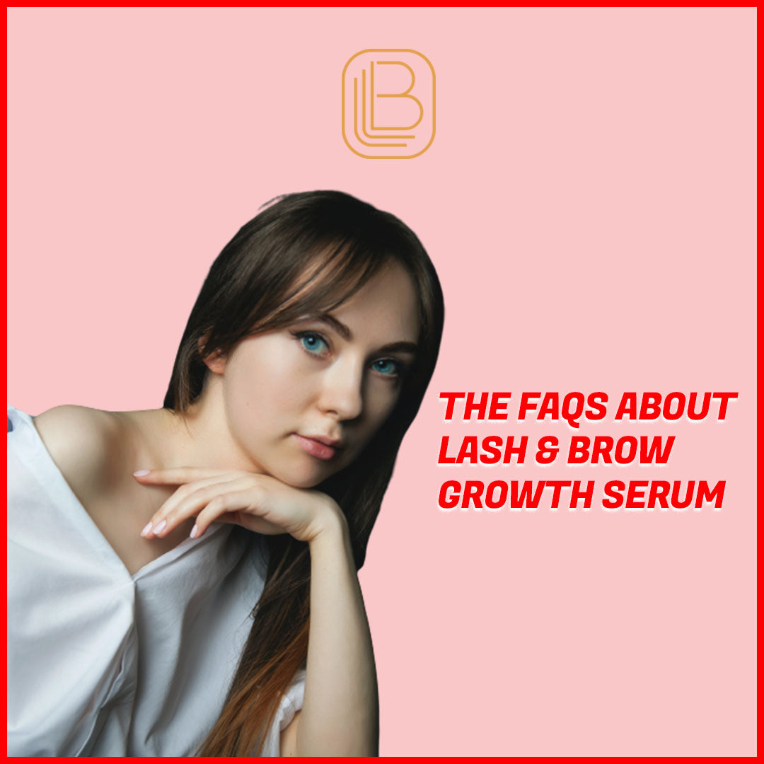 The Faqs About Lash & Brow Growth Serum
