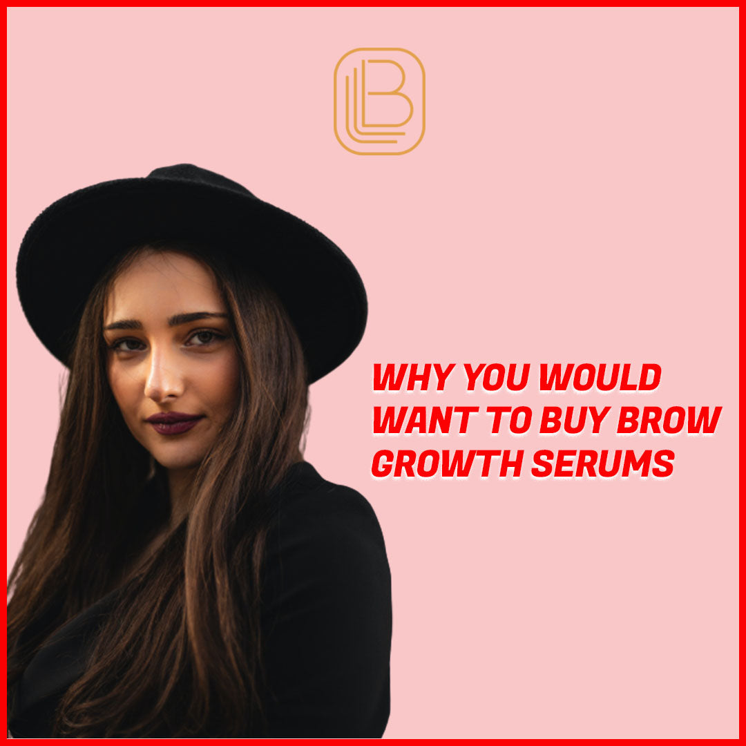 Why You Would Want to Buy Brow Growth Serums